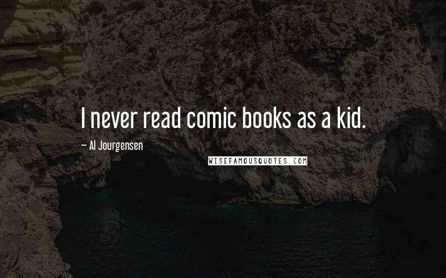 Al Jourgensen Quotes: I never read comic books as a kid.