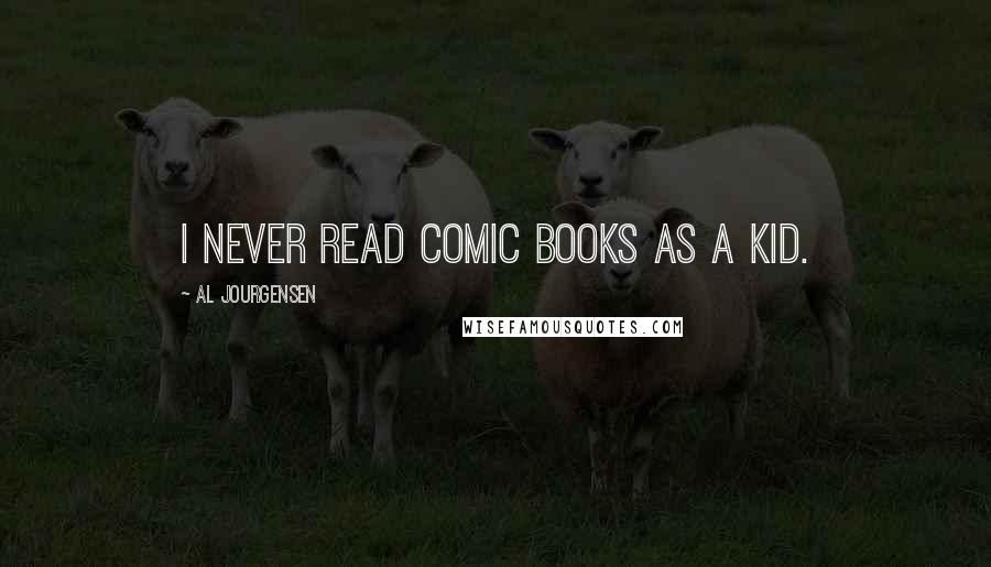 Al Jourgensen Quotes: I never read comic books as a kid.