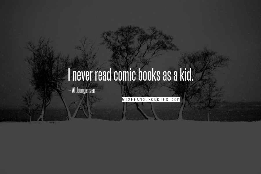 Al Jourgensen Quotes: I never read comic books as a kid.