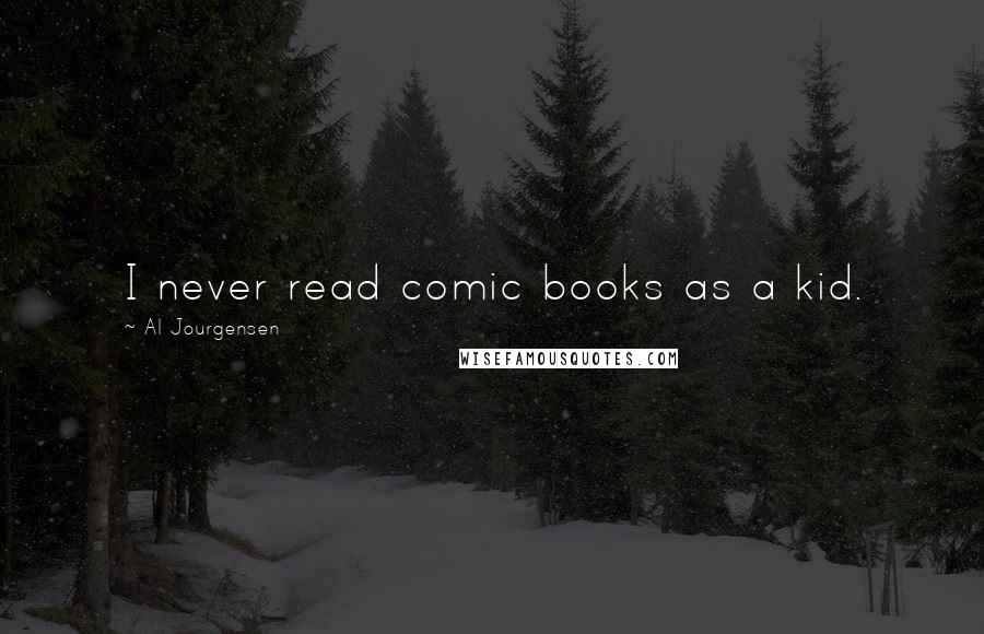 Al Jourgensen Quotes: I never read comic books as a kid.