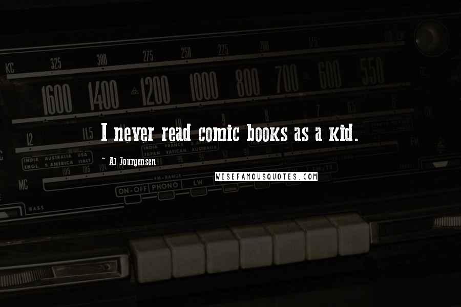 Al Jourgensen Quotes: I never read comic books as a kid.