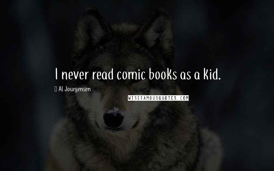 Al Jourgensen Quotes: I never read comic books as a kid.