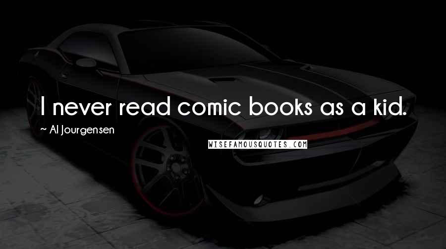 Al Jourgensen Quotes: I never read comic books as a kid.