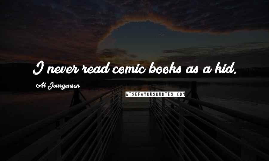 Al Jourgensen Quotes: I never read comic books as a kid.