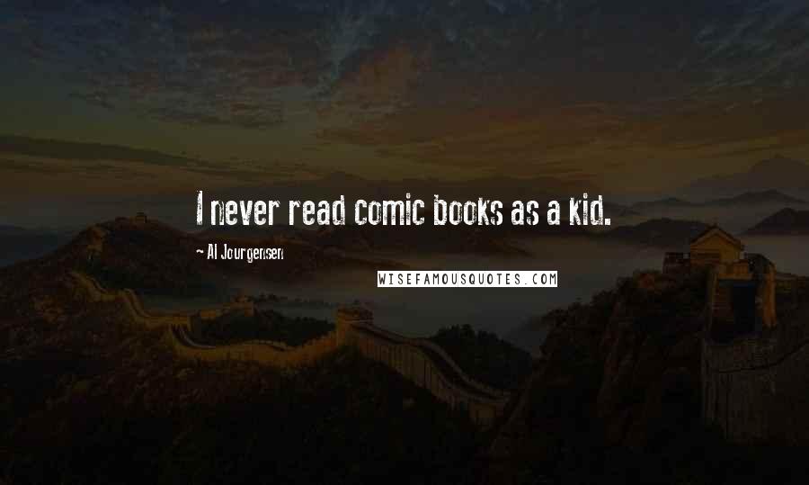 Al Jourgensen Quotes: I never read comic books as a kid.