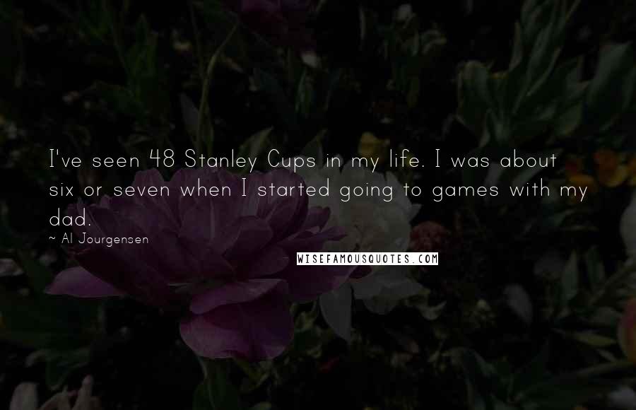 Al Jourgensen Quotes: I've seen 48 Stanley Cups in my life. I was about six or seven when I started going to games with my dad.