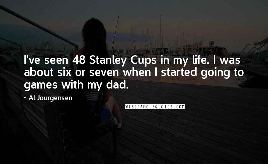 Al Jourgensen Quotes: I've seen 48 Stanley Cups in my life. I was about six or seven when I started going to games with my dad.