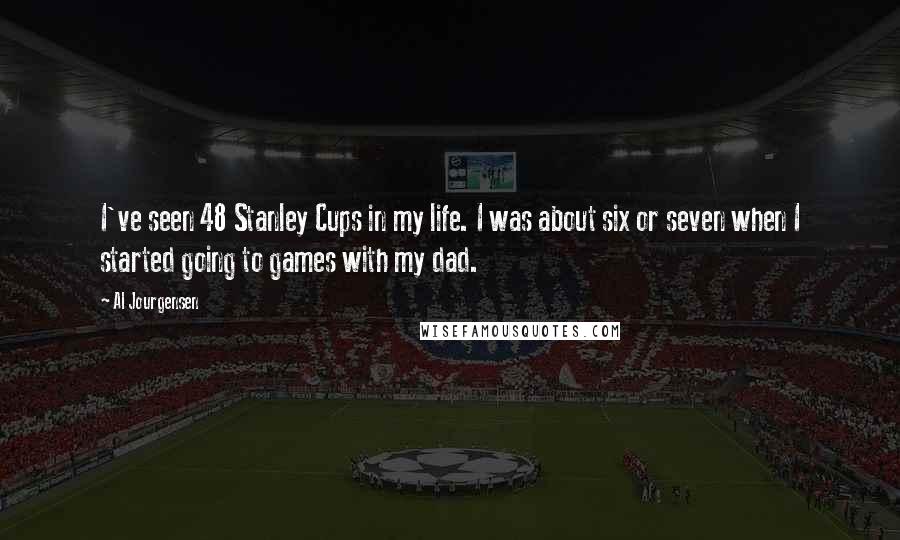 Al Jourgensen Quotes: I've seen 48 Stanley Cups in my life. I was about six or seven when I started going to games with my dad.