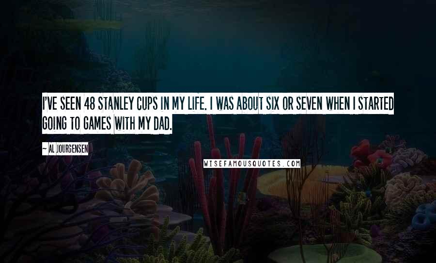 Al Jourgensen Quotes: I've seen 48 Stanley Cups in my life. I was about six or seven when I started going to games with my dad.