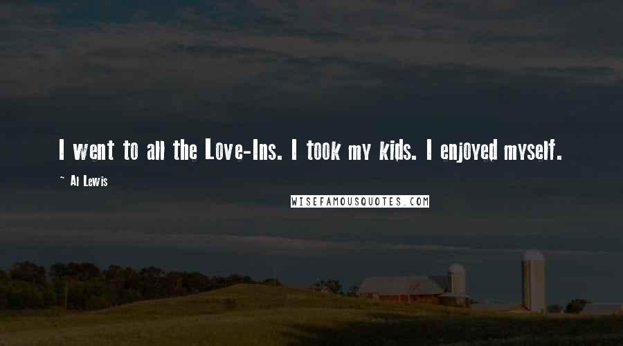 Al Lewis Quotes: I went to all the Love-Ins. I took my kids. I enjoyed myself.