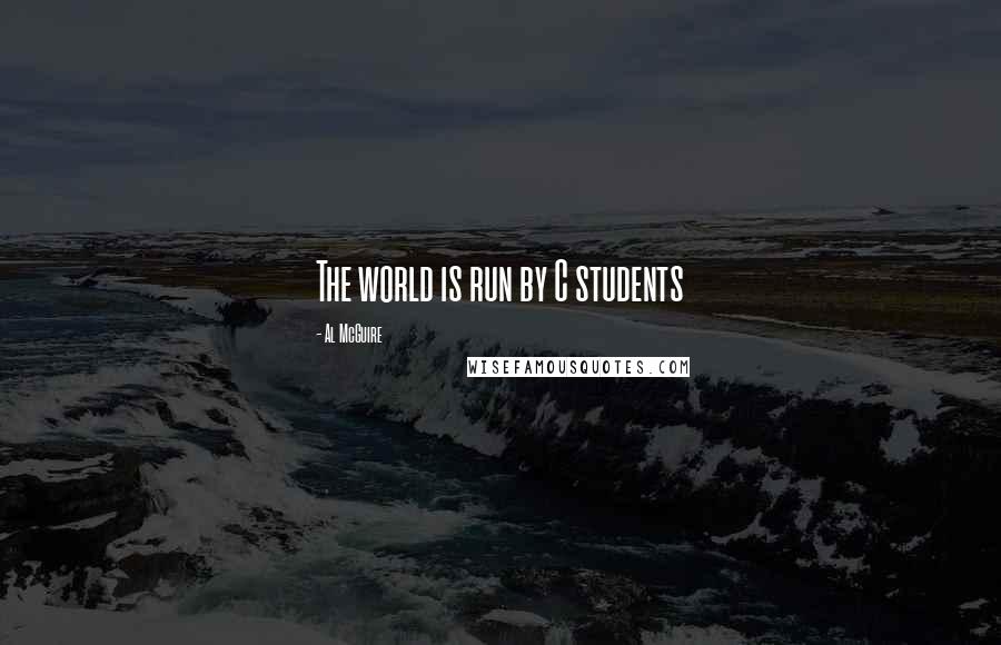 Al McGuire Quotes: The world is run by C students