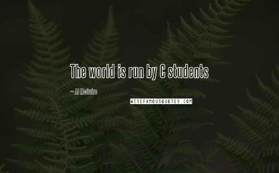 Al McGuire Quotes: The world is run by C students
