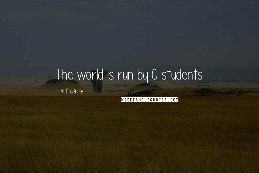 Al McGuire Quotes: The world is run by C students