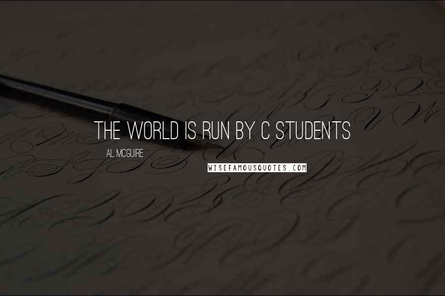 Al McGuire Quotes: The world is run by C students