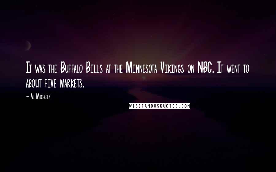 Al Michaels Quotes: It was the Buffalo Bills at the Minnesota Vikings on NBC. It went to about five markets.