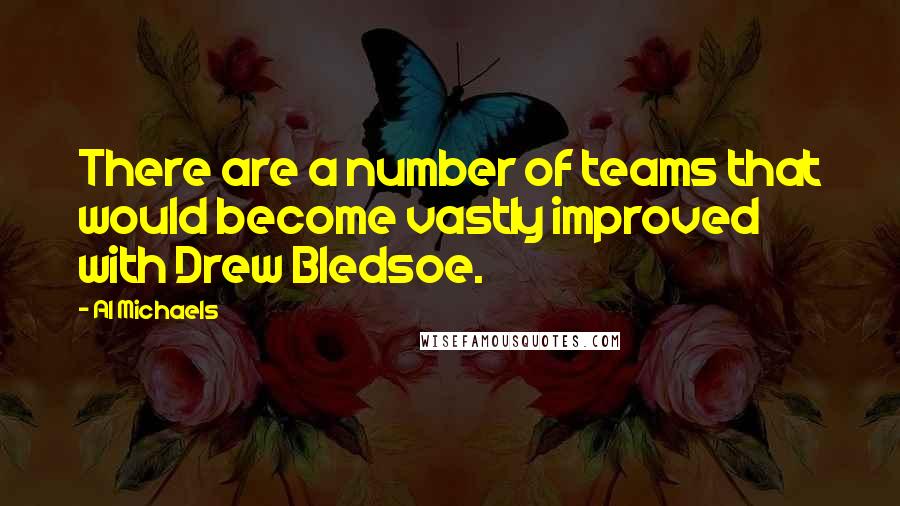 Al Michaels Quotes: There are a number of teams that would become vastly improved with Drew Bledsoe.