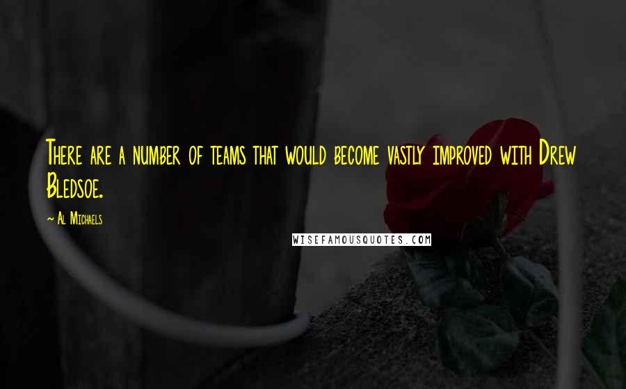 Al Michaels Quotes: There are a number of teams that would become vastly improved with Drew Bledsoe.