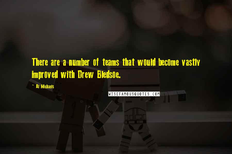 Al Michaels Quotes: There are a number of teams that would become vastly improved with Drew Bledsoe.
