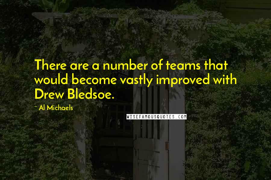 Al Michaels Quotes: There are a number of teams that would become vastly improved with Drew Bledsoe.