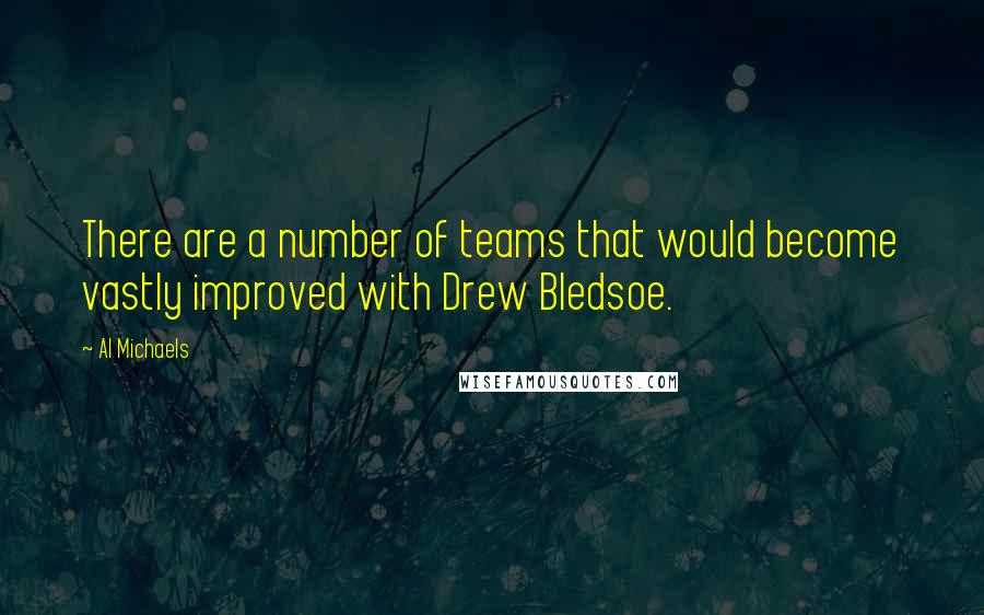 Al Michaels Quotes: There are a number of teams that would become vastly improved with Drew Bledsoe.