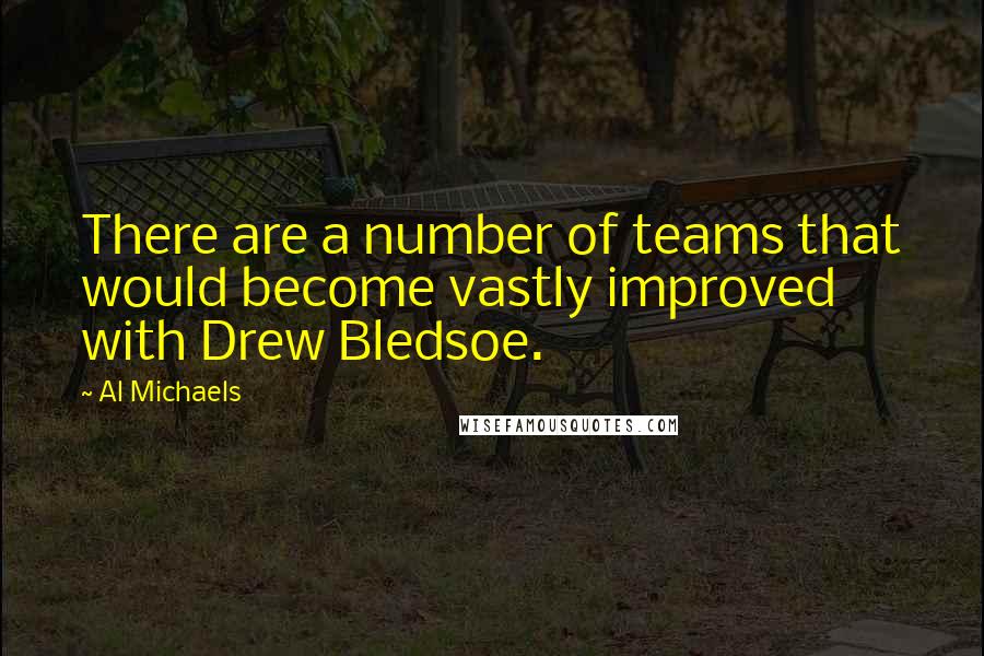 Al Michaels Quotes: There are a number of teams that would become vastly improved with Drew Bledsoe.