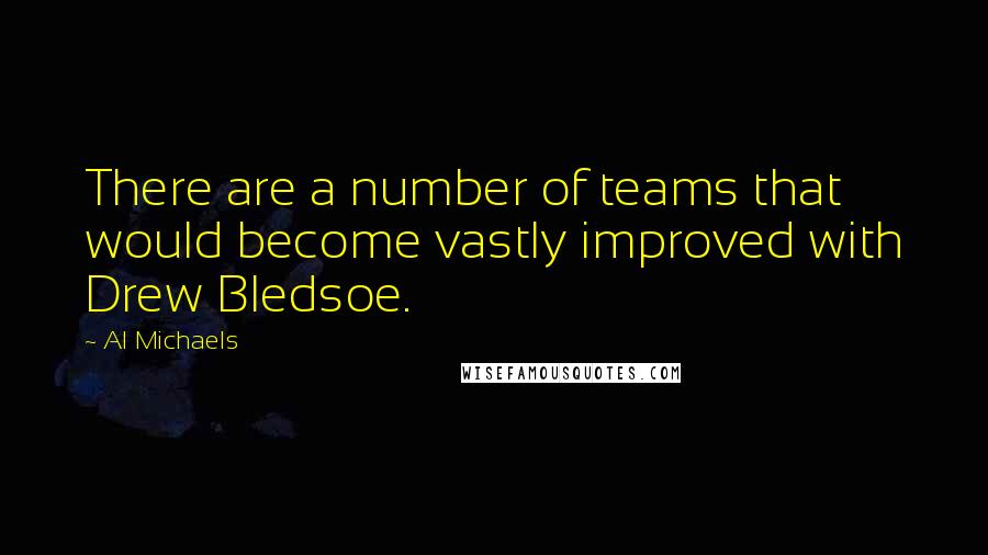 Al Michaels Quotes: There are a number of teams that would become vastly improved with Drew Bledsoe.