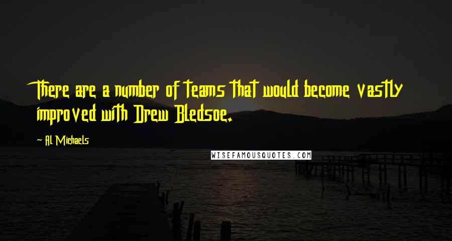 Al Michaels Quotes: There are a number of teams that would become vastly improved with Drew Bledsoe.