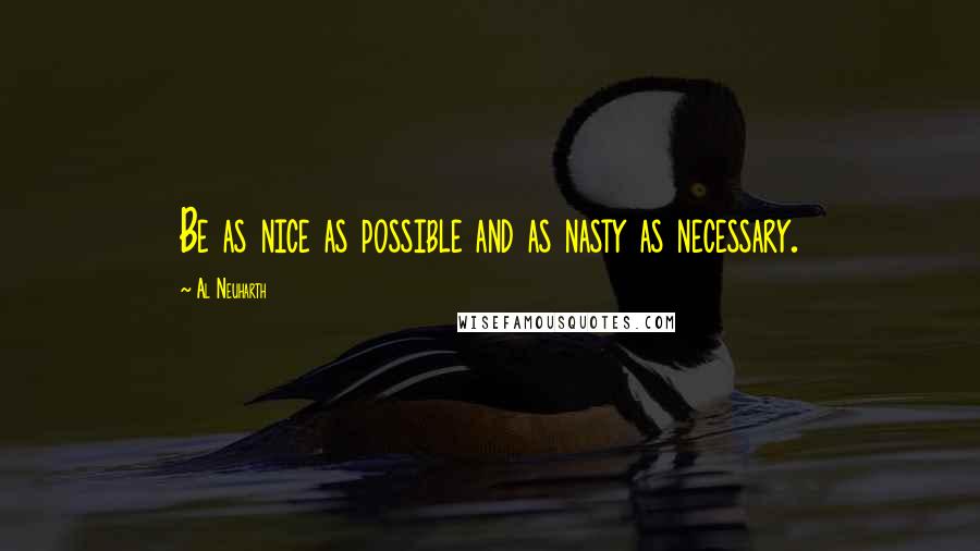 Al Neuharth Quotes: Be as nice as possible and as nasty as necessary.