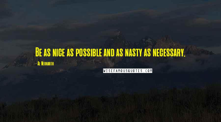 Al Neuharth Quotes: Be as nice as possible and as nasty as necessary.