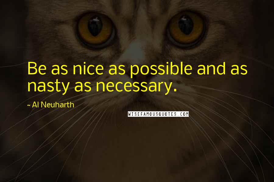 Al Neuharth Quotes: Be as nice as possible and as nasty as necessary.