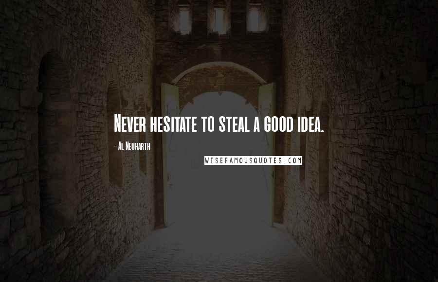 Al Neuharth Quotes: Never hesitate to steal a good idea.