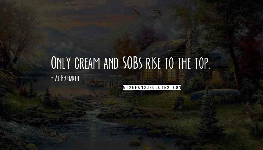 Al Neuharth Quotes: Only cream and SOBs rise to the top.