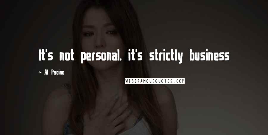 Al Pacino Quotes: It's not personal, it's strictly business