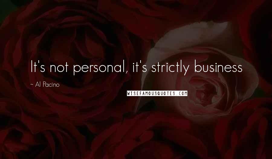 Al Pacino Quotes: It's not personal, it's strictly business