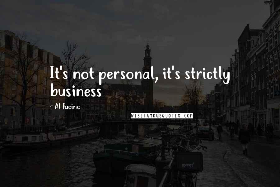Al Pacino Quotes: It's not personal, it's strictly business