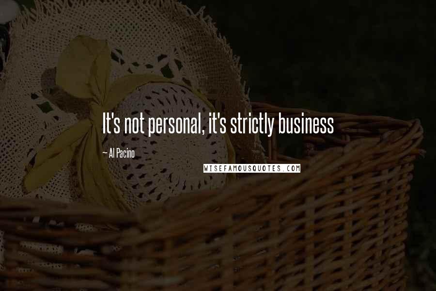 Al Pacino Quotes: It's not personal, it's strictly business