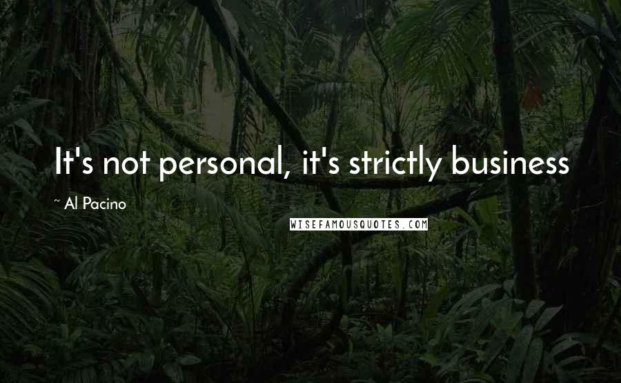 Al Pacino Quotes: It's not personal, it's strictly business