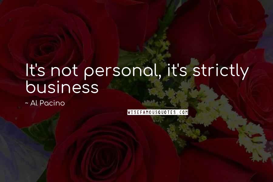 Al Pacino Quotes: It's not personal, it's strictly business