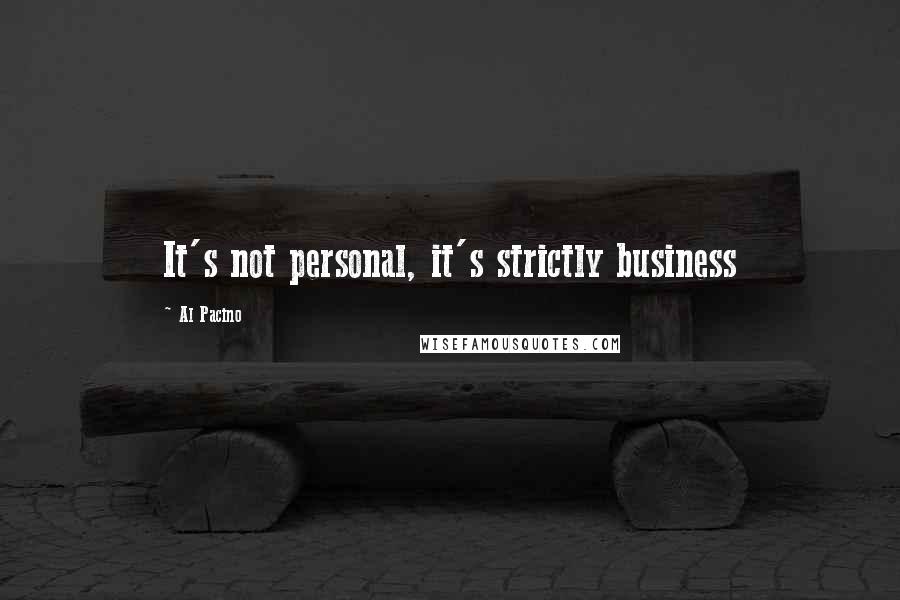 Al Pacino Quotes: It's not personal, it's strictly business