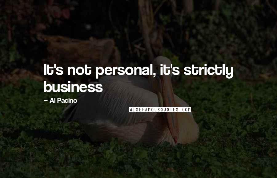 Al Pacino Quotes: It's not personal, it's strictly business