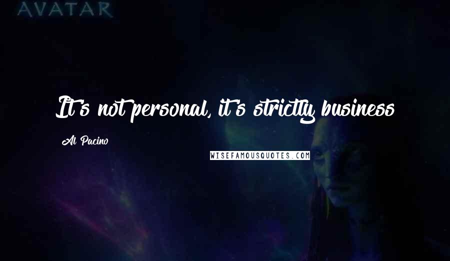 Al Pacino Quotes: It's not personal, it's strictly business