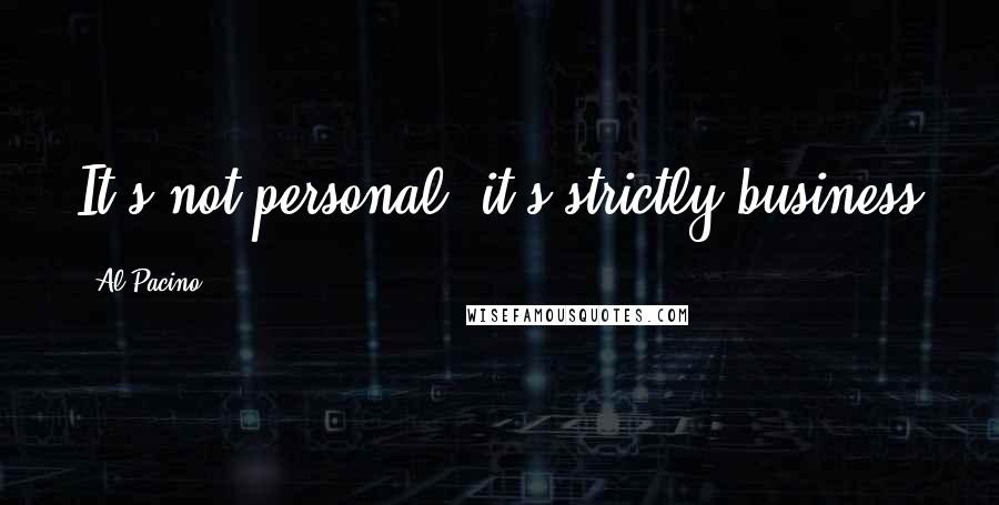 Al Pacino Quotes: It's not personal, it's strictly business