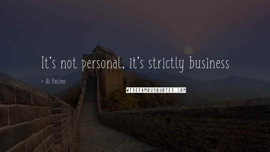 Al Pacino Quotes: It's not personal, it's strictly business