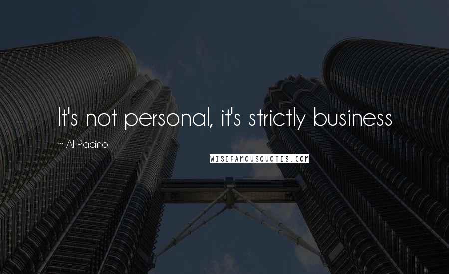 Al Pacino Quotes: It's not personal, it's strictly business