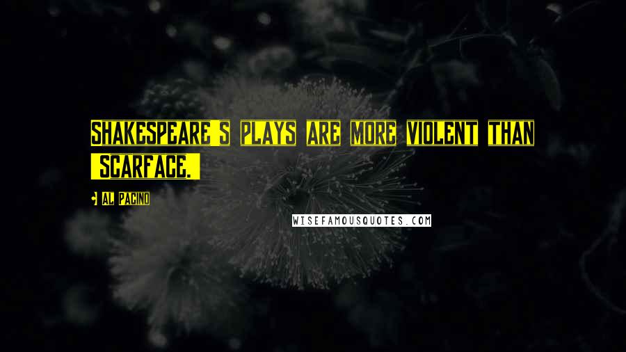 Al Pacino Quotes: Shakespeare's plays are more violent than 'Scarface.'