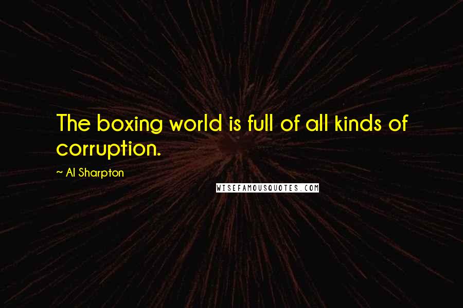 Al Sharpton Quotes: The boxing world is full of all kinds of corruption.