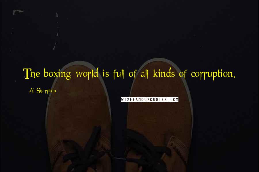 Al Sharpton Quotes: The boxing world is full of all kinds of corruption.