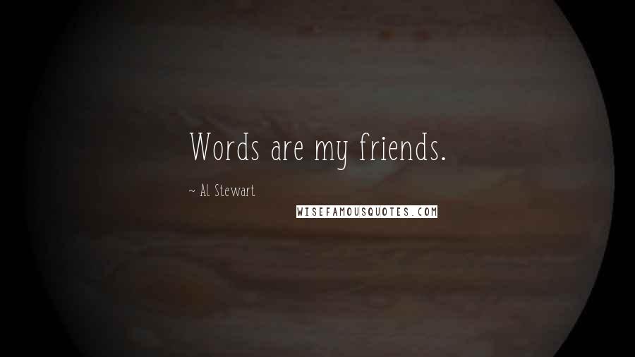 Al Stewart Quotes: Words are my friends.