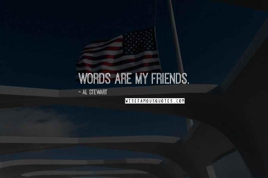 Al Stewart Quotes: Words are my friends.