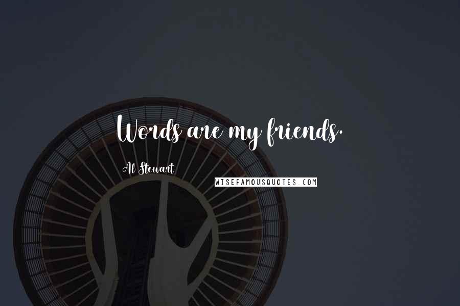 Al Stewart Quotes: Words are my friends.